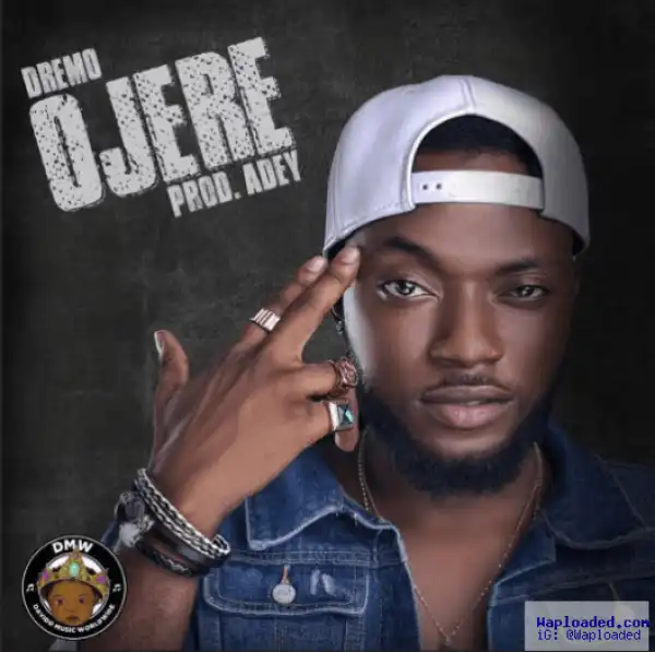 Lyrics: Dremo – Ojere (Prod. Adey)